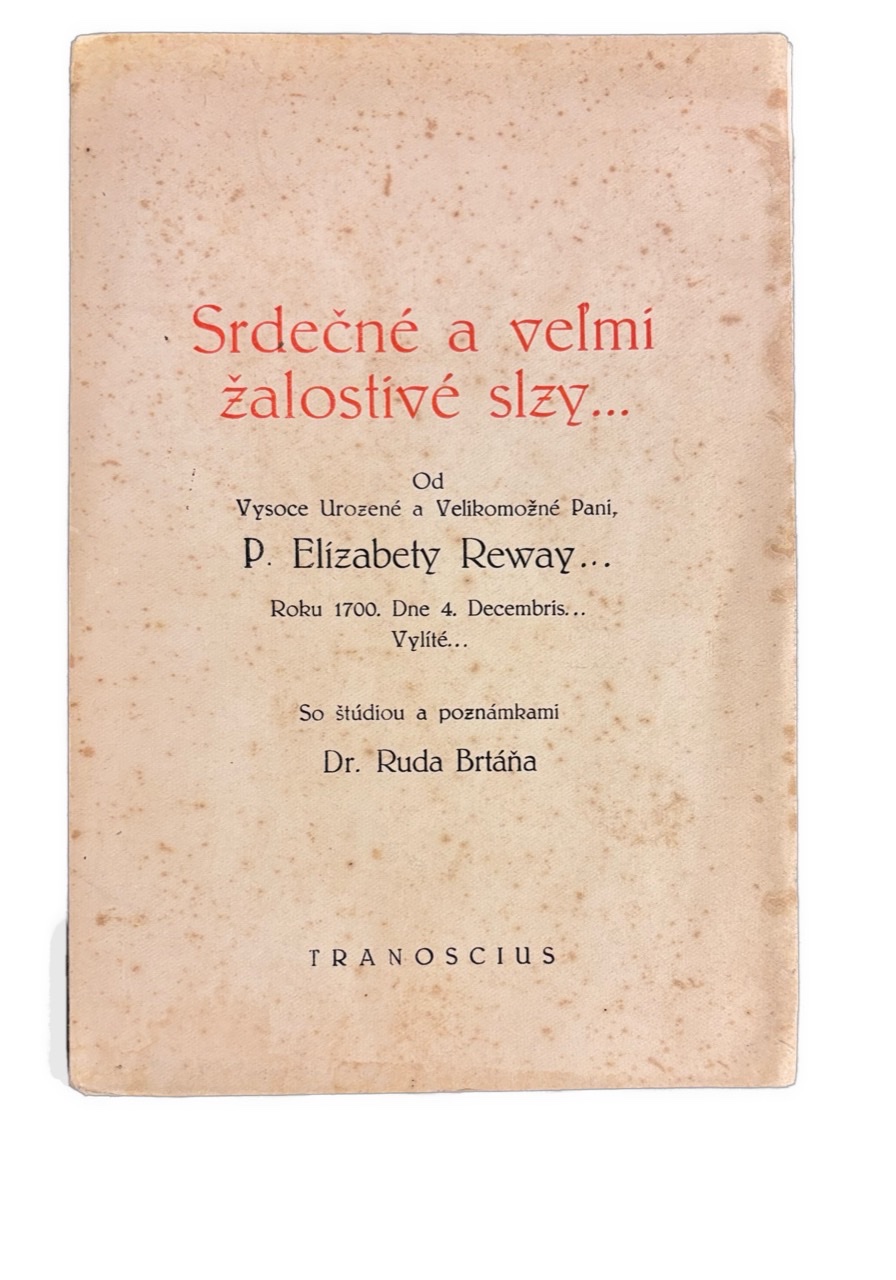 Srdečné a welmi žalostiwé Slzy... Od Vysoce Urozené a Velikomežné Pani P. Elízabety Reway... Roku 1700, Dne 4. Decembris... Vylíté 9B62A5F4 E872 4D40 B3EC 858D71EA87E2