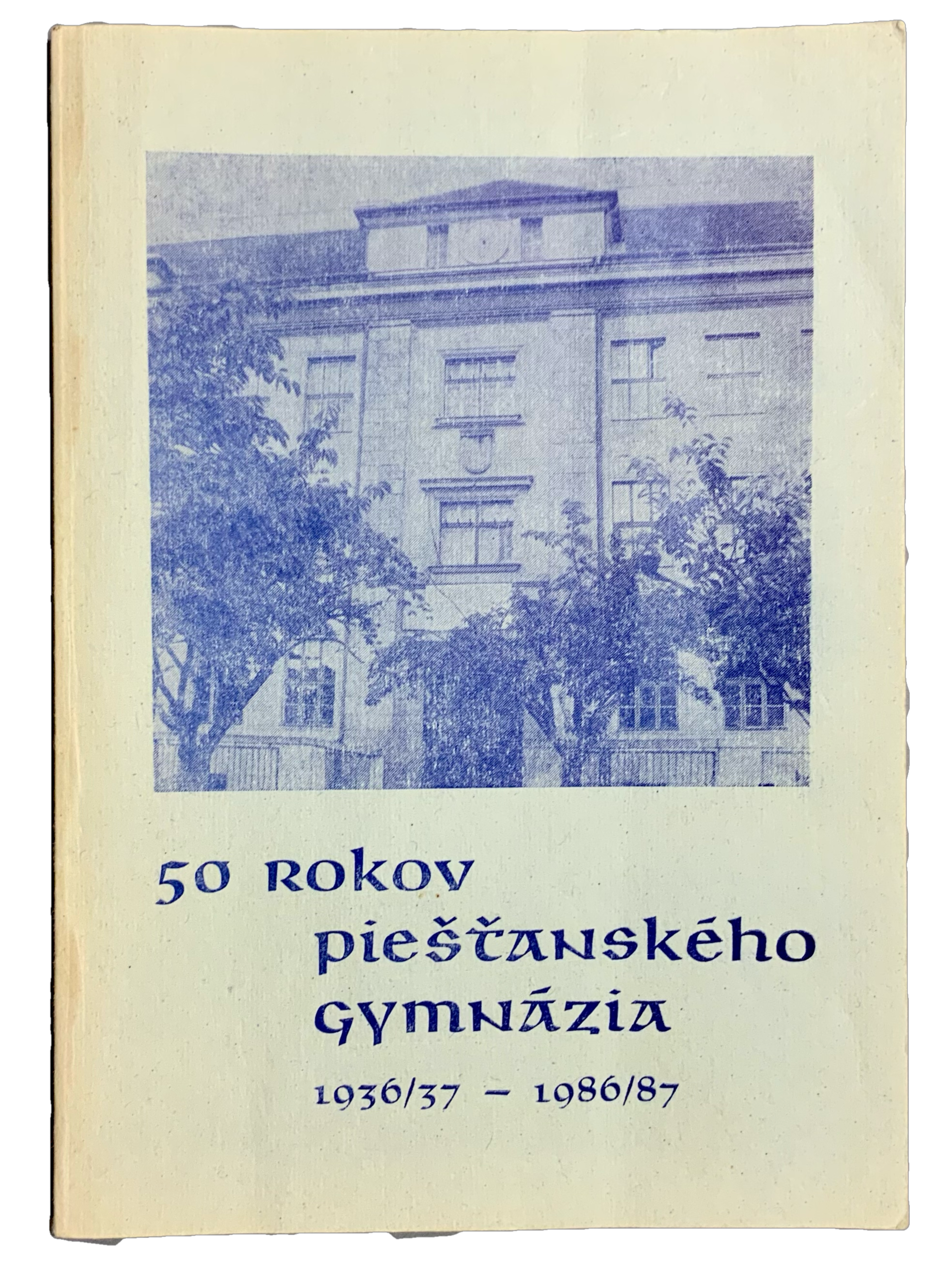 50 rokov piešťanského gymnázia 1936/37 - 1986/87