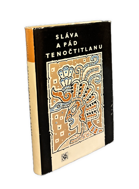SLÁVA A PÁD TENOČTITLANU - Dobytí Mexika očima poražených