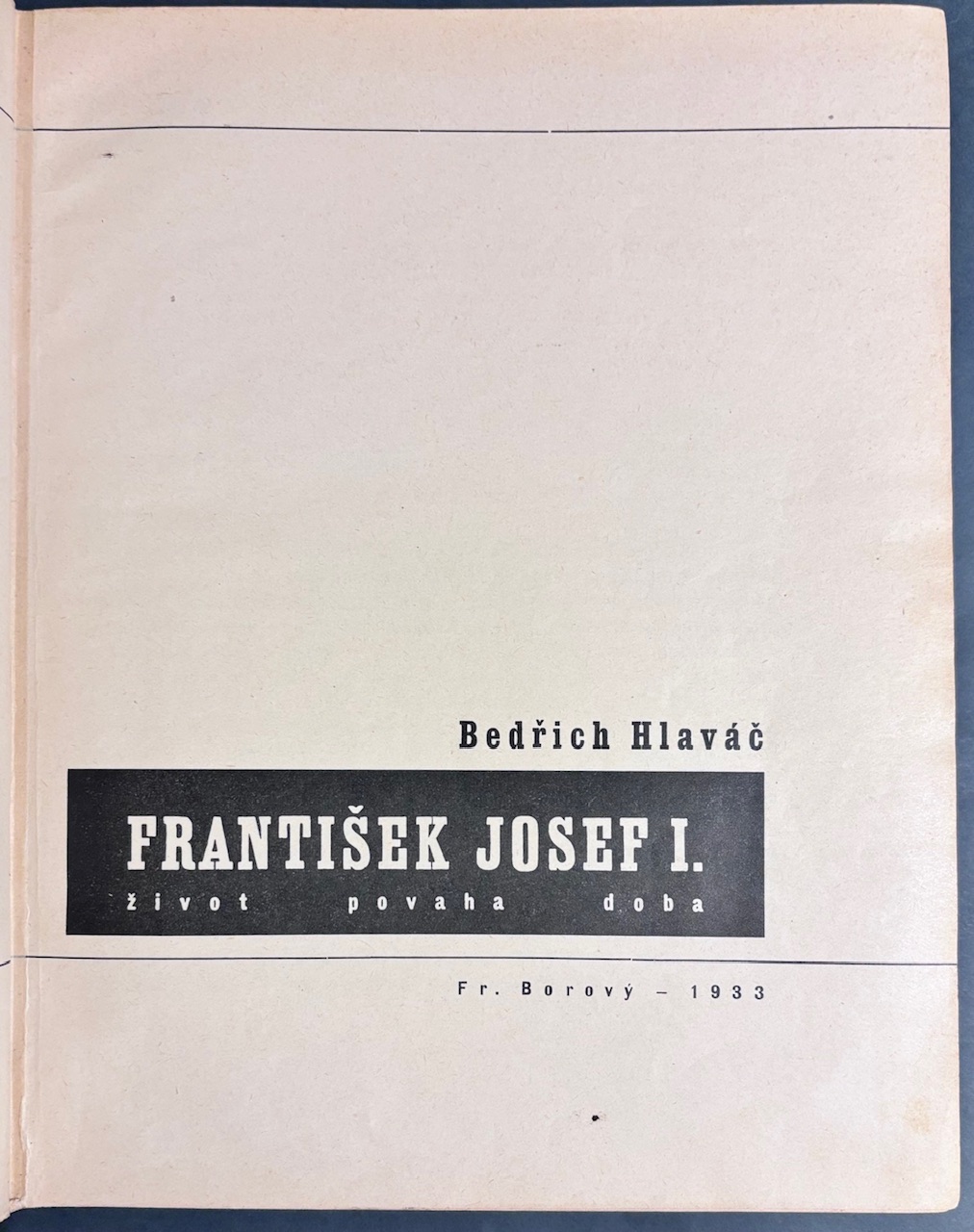František Josef I. Život, povaha doba (Historická monografia)