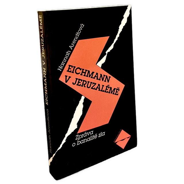 POLITICKÉ MYSLENIE - Eichmann v Jeruzalémě. Zpráva o banalitě zla