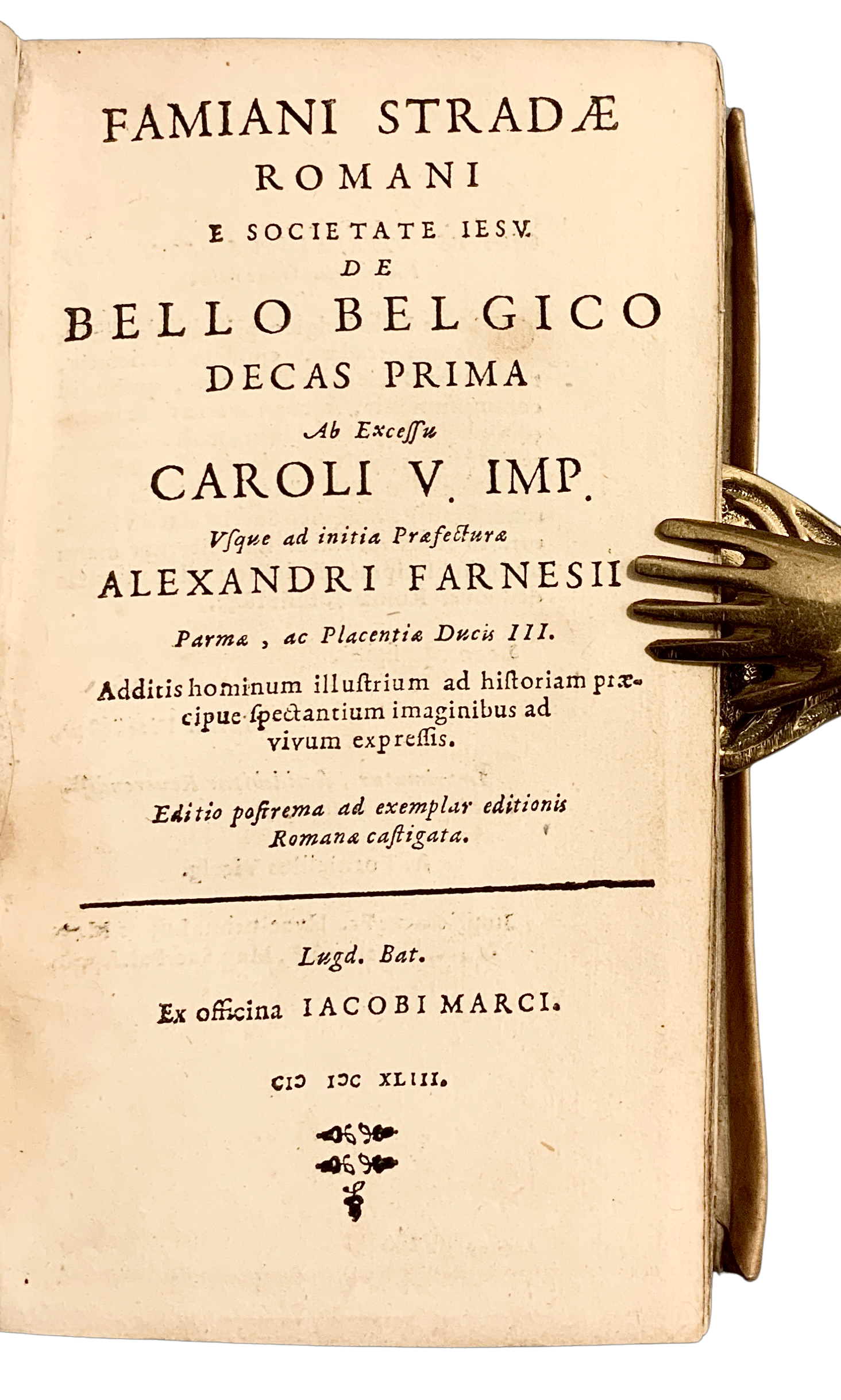 Famiani Stradæ Romani e Societate Iesv De bello Belgico decas prima: ab excessu Caroli V. imp. vsque ad initia præfecturæ Alexandri Farnesii Parmæ, ac Placentiæ Ducis III. ; additis homenum illustrium ad historiam præcipue spectantium imaginibus ad vivum 