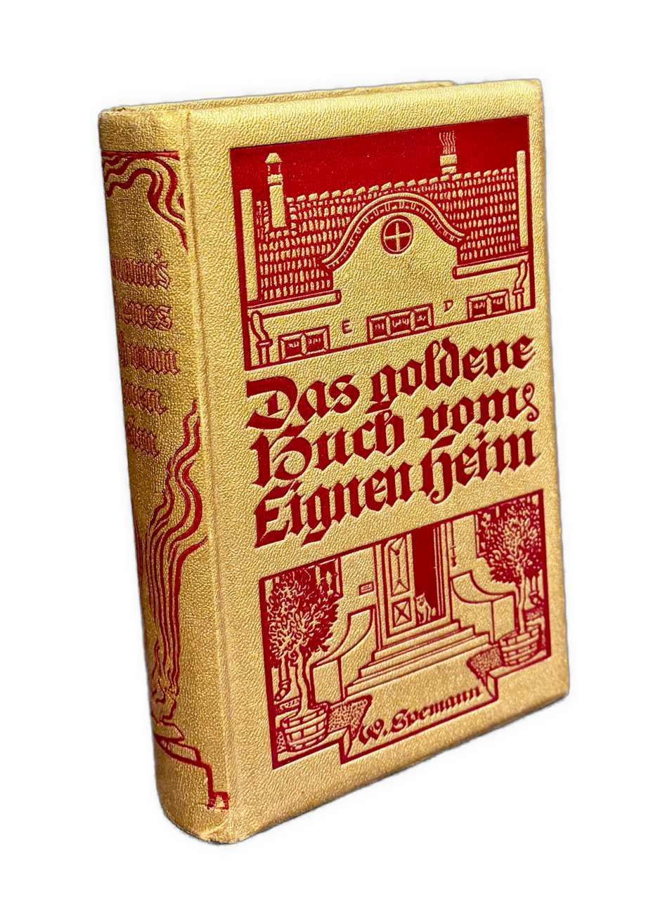 Goldenes Buch vom Eignem Heim. Eine Hauskunde für Jedermann