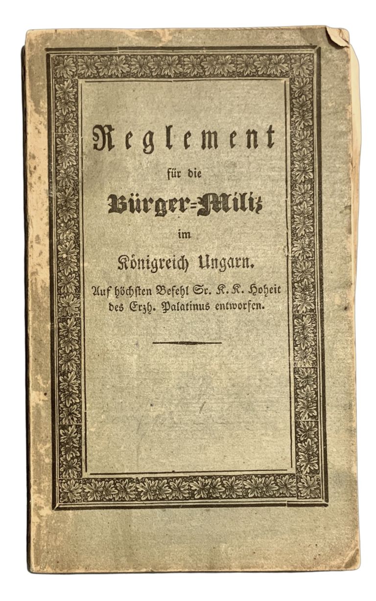 Reglement für die Bürger=Miliz im Königreich Ungarn. Auf höchsten Befehl Sr. K. K. Hoheit des Erzh. Palatinus entworfen FC349190 8984 4911 B04C 38E127ED0C80